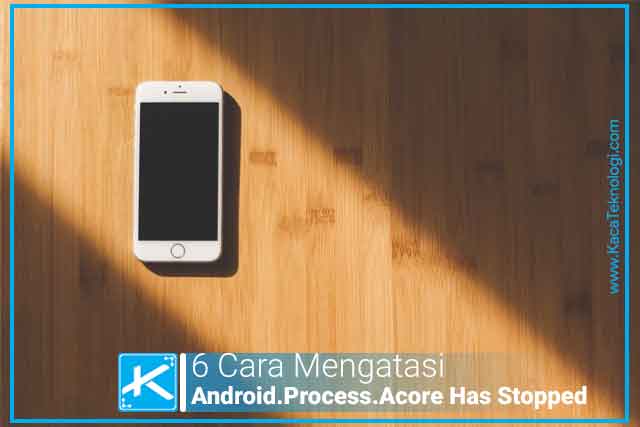 Unfortunately The Process Android.process.acore Has Stopped. 6 Cara Mengatasi Unfortunately Android.Process.Acore Has Stopped