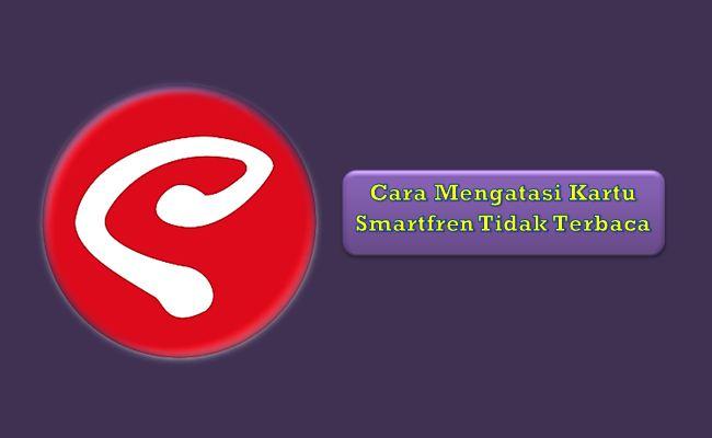 Kartu Smartfren Tidak Terbaca. Cara Mengatasi Kartu Smartfren Tidak Terbaca (100% Berhasil)