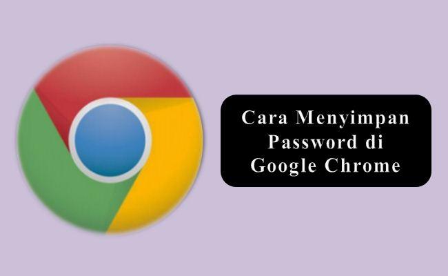 Cara Menyimpan Password Di Google Chrome Secara Otomatis. Cara Menyimpan Password di Google Chrome Otomatis (PC & Android)