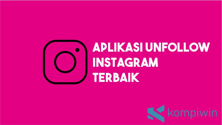 Aplikasi Unfollow Instagram Yang Aman. 10 Aplikasi Unfollow Instagram Terbaik (Update 2022)