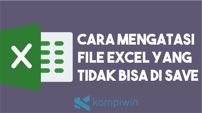 File Excel Tidak Bisa Disimpan. √ Cara Mengatasi File Excel Tidak Bisa Di Save