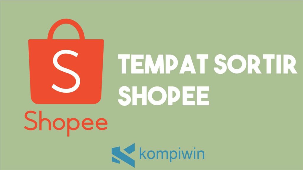 Apa Itu Pusat Sortir Shopee. √ Penjelasan Lengkap Tempat Sortir Shopee (Pelanggan Shopee Wajib Tahu)