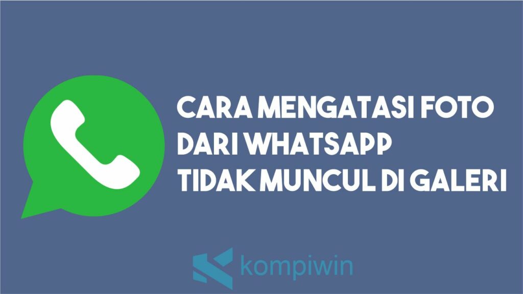 Foto Whatsapp Tidak Masuk Galeri. √ Cara Mengatasi Foto Dari WhatsApp Tidak Muncul di Galeri