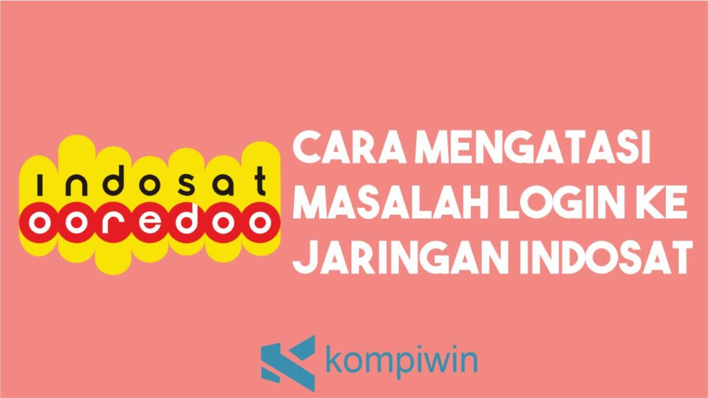 Cara Mengatasi Login Ke Jaringan Indosat. √ Masalah Login ke Jaringan Indosat? Begini Solusinya