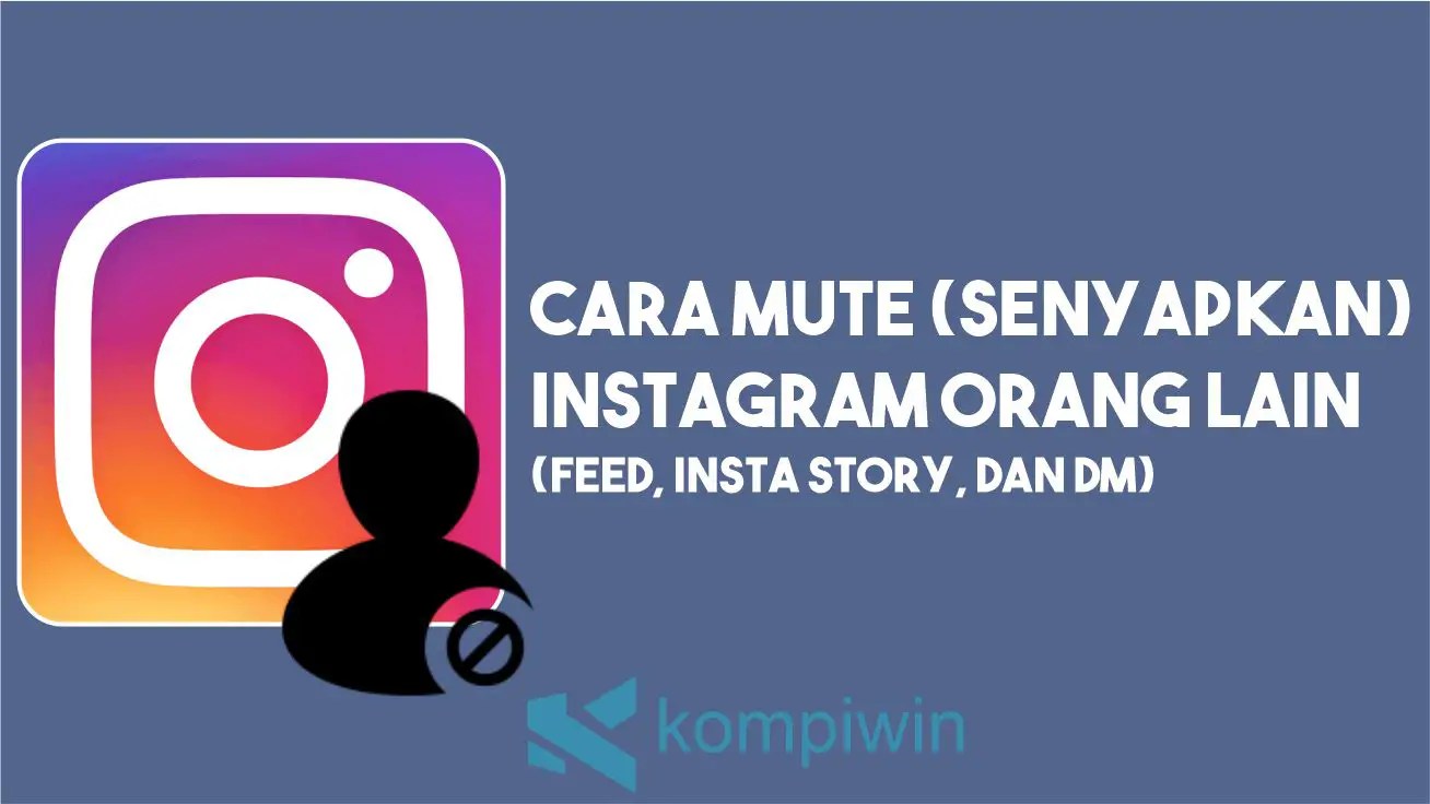 Cara Mensenyapkan Akun Ig. Cara Mute (Senyapkan) Akun Instagram Orang Lain