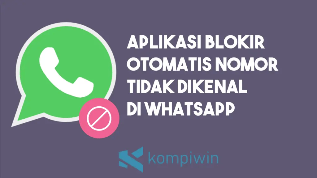 Aplikasi Blokir Nomor Wa Yang Tidak Dikenal. Aplikasi Blokir Otomatis Nomor WhatsApp Tidak Dikenal