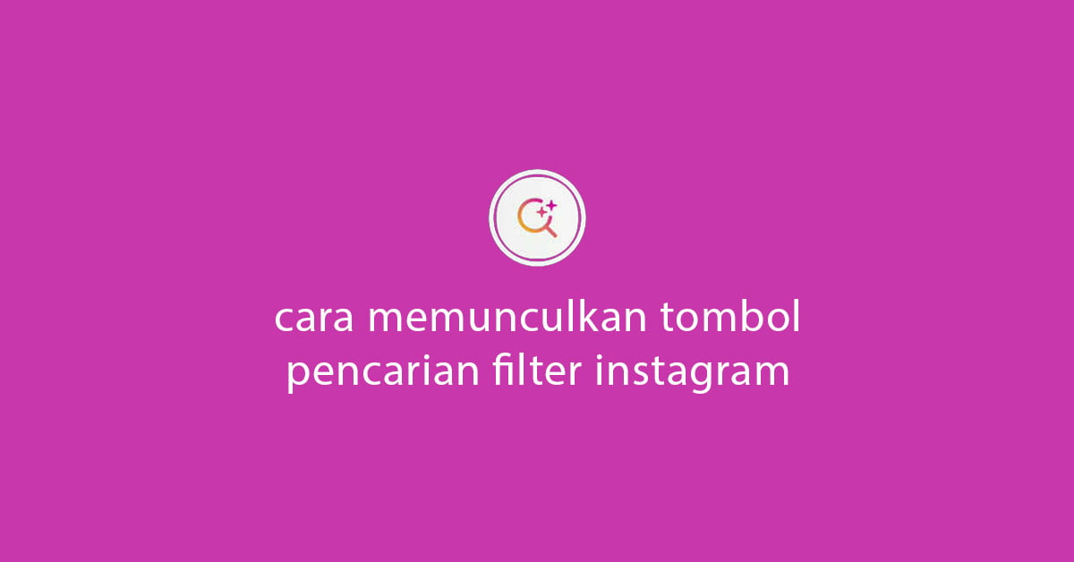 Cara Mencari Filter Di Instagram Yang Tidak Muncul. 2 Cara Memunculkan Tombol Pencarian Filter Instagram Mudah