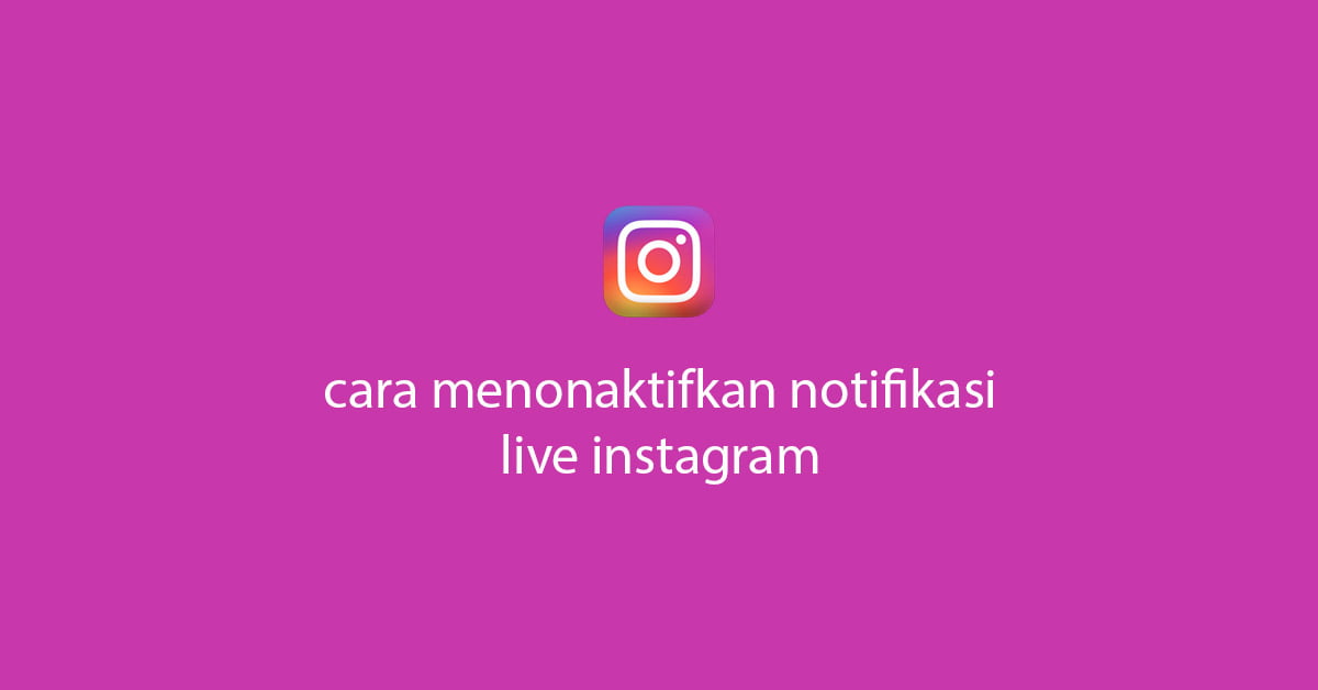 Cara Menyembunyikan Live Ig. Cara Menonaktifkan Notifikasi Live Instagram Teman Mudah