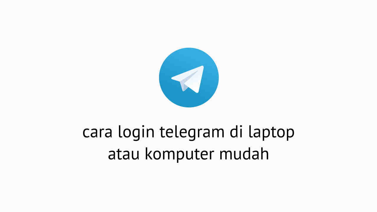 Cara Login Telegram Di Laptop. 3 Cara Login Telegram Di Laptop Atau Komputer Mudah