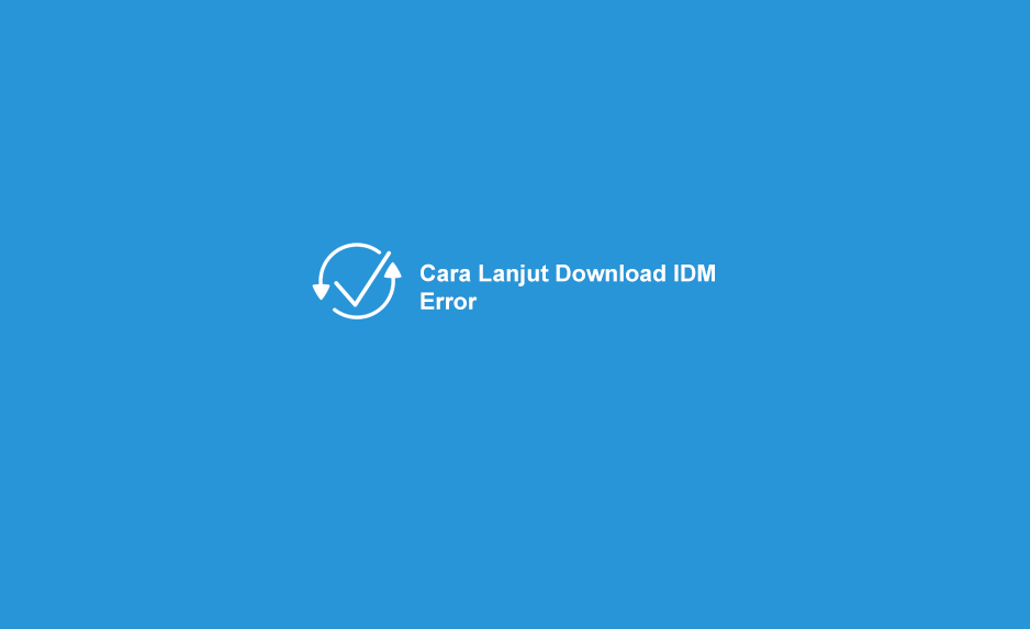 Idm Tidak Bisa Resume. √ Cara Lanjut Download IDM Error