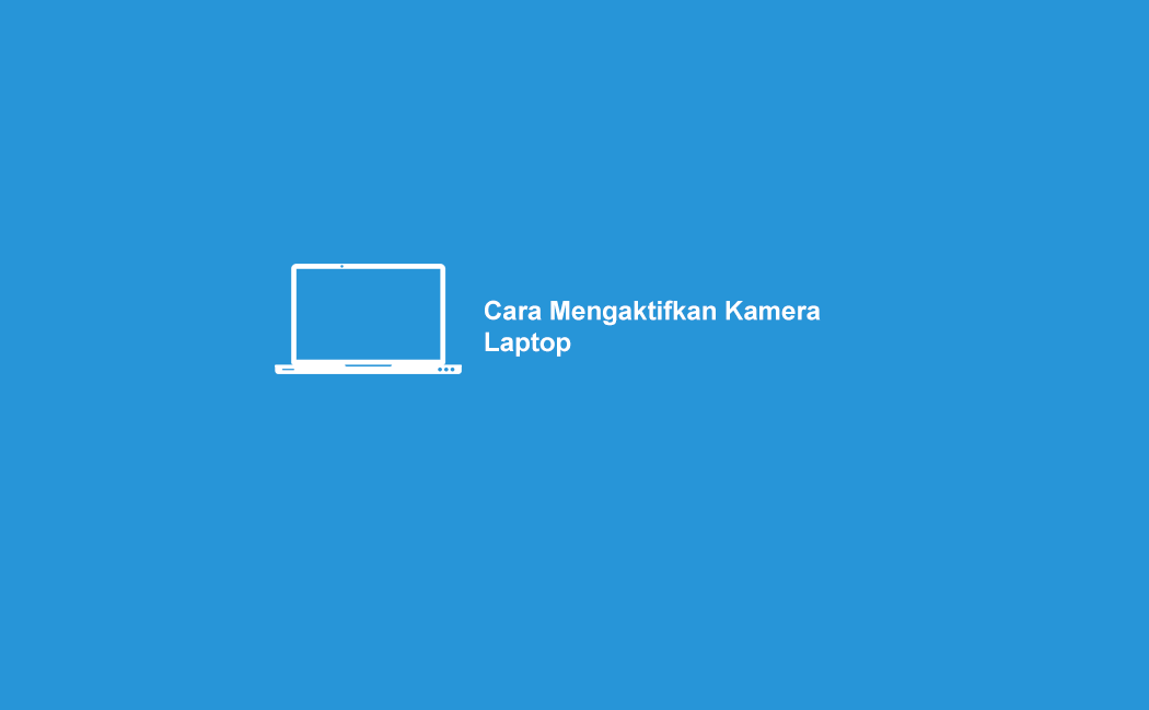 Cara Mengaktifkan Kamera Laptop Asus Windows 7. √ 3 Cara Mengaktifkan & Memakai Kamera Laptop Sampai Bisa