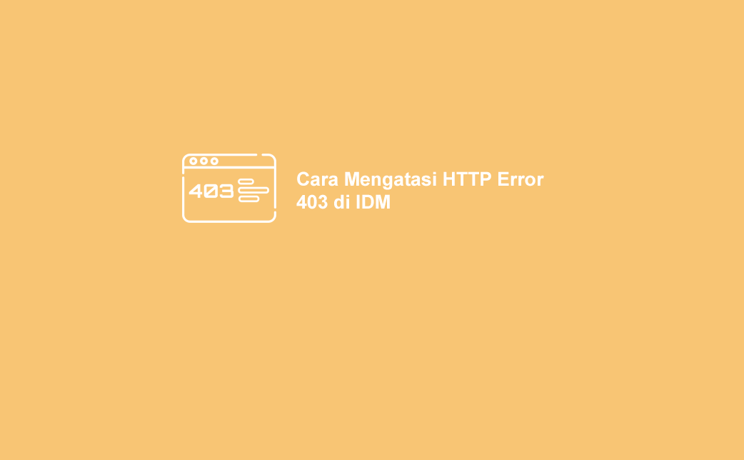 Http/1.1 403 Forbidden Idm. 4 Cara Mudah Mengatasi HTTP