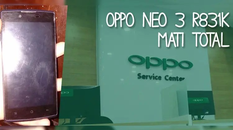 Oppo Neo 3 Mati Total. Penyebab Oppo Neo 3 R831K Mati Total Dengan Sendirinya