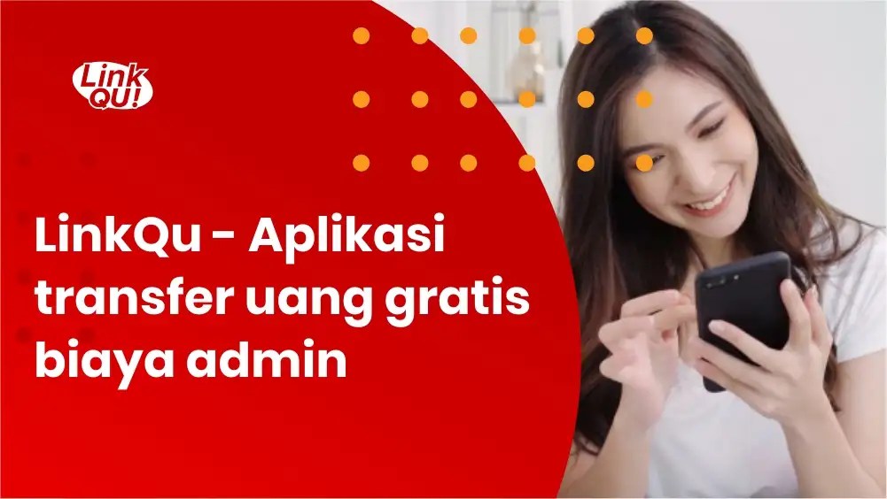 Aplikasi Transfer Antar Bank. LinkQu – Aplikasi transfer uang gratis biaya admin