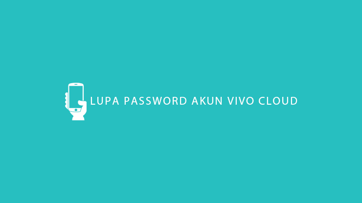 Cara Menghapus Akun Vivo Cloud. Lupa Password Akun Vivo Cloud Fungsi & Cara Mengatasinya