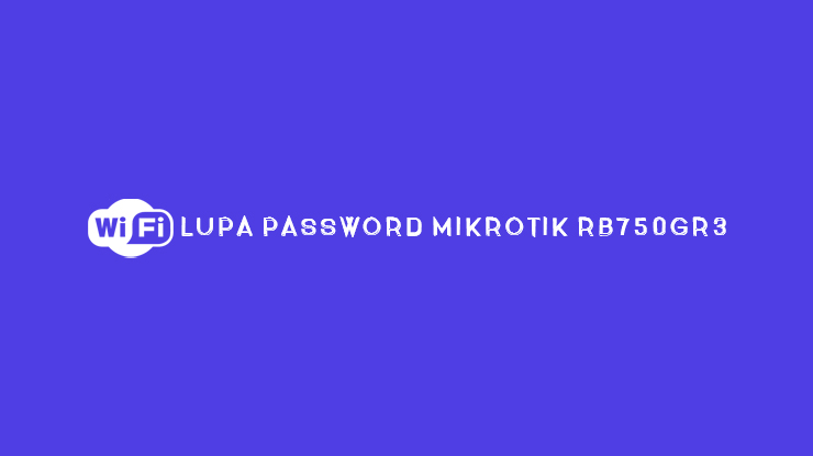 Cara Mengetahui Password Mikrotik Dengan Cmd. Lupa Password Mikrotik RB750GR3 ? Berikut 10 Cara Mengatasinya