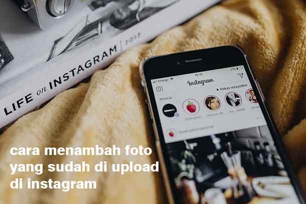 Cara Menambah Foto Di Instagram Yang Sudah Diupload. Cara Menambah Foto Yang Sudah Di Upload Di Instagram Terbaru