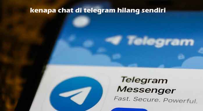 Kenapa Chat Di Telegram Hilang Sendiri. Kenapa Chat Di Telegram Hilang Sendiri ? Ini Penyebab dan Tips Mengatasinya