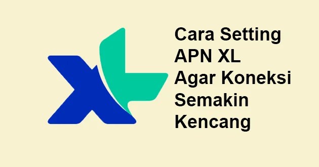 Cara Menstabilkan Jaringan Xl. Cara Setting APN XL Agar Koneksi Semakin Kencang