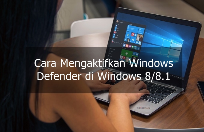 Cara Mengaktifkan Windows Defender Di Windows 8. Cara Mengaktifkan Windows Defender di Windows 8 atau 8.1