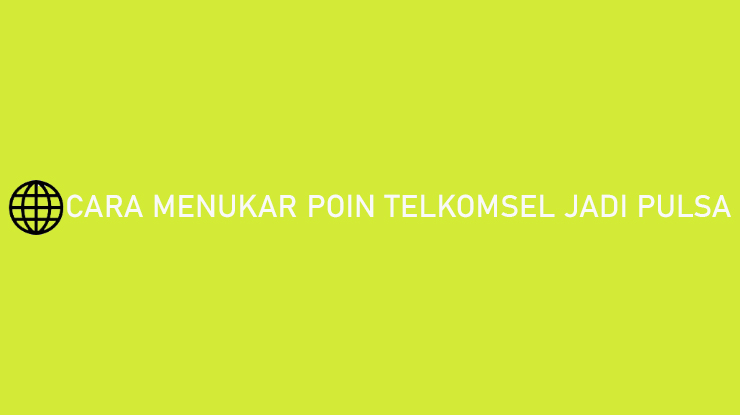 Cara Tukar Poin Xl Menjadi Pulsa 2021. 10 Cara Menukar Poin Telkomsel Jadi Pulsa Tanpa Aplikasi 2022