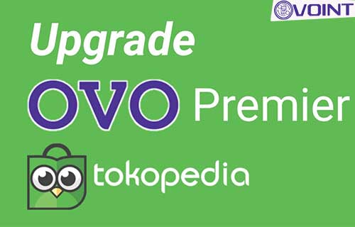 Cara Upgrade Ovo Premier Lewat Tokopedia. 13 Cara Upgrade OVO Premier Lewat Tokopedia yang Mudah