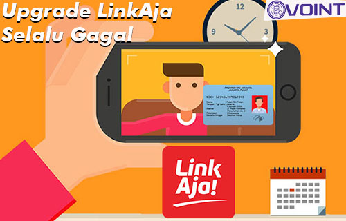 Upgrade Linkaja Selalu Gagal. Upgrade LinkAja Selalu Gagal ? Penyebab & Cara Mengatasi