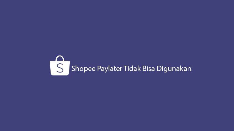 Kenapa Shopee Paylater Tidak Bisa Digunakan. √ Shopee Paylater Tidak Bisa Digunakan ? Ini Penyebab & Solusinya