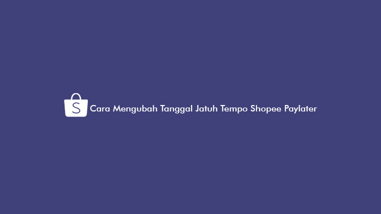 Cara Mengubah Tanggal Jatuh Tempo Shopee Paylater. 8 Cara Mengubah Tanggal Jatuh Tempo Shopee Paylater