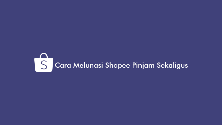 Cara Bayar Shopee Pinjam. 8 Cara Melunasi Shopee Pinjam Sekaligus 2023 : Syarat & Biaya