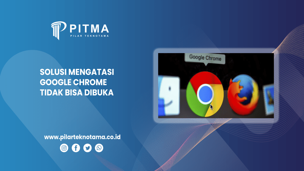 Mengapa Google Chrome Tidak Bisa Dibuka. Solusi Mengatasi Google Chrome Tidak Bisa Dibuka