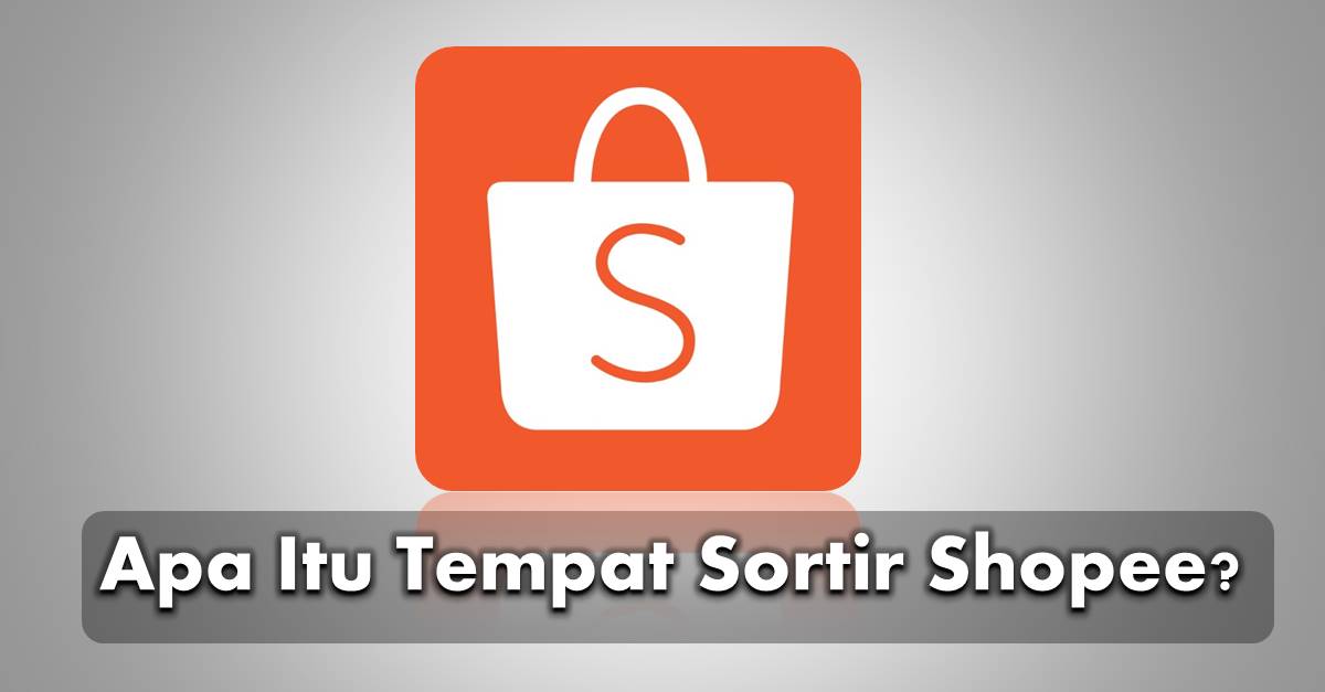 Pusat Sortir Shopee Di Yw Artinya. Apa Maksud Dari Tempat Sortir Shopee? Berikut Penjelasanya