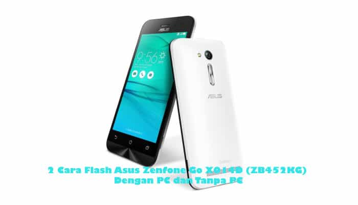 Cara Flash Asus Zenfone Go X014d Via Flashtool. 2 Cara Flash Asus Zenfone Go X014D (ZB452KG) Dengan PC dan Tanpa PC