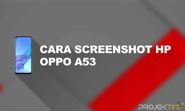 Cara Screenshot Hp Oppo A53. 10 Cara Screenshot Oppo A53 Secara Mudah & Praktis