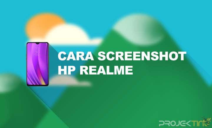 Cara Screenshot Hp Realme. 3 Cara Screenshot HP Realme Untuk Semua Tipe