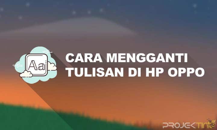 Cara Mengganti Tulisan Di Hp Oppo Tanpa Aplikasi. 10 Cara Mengganti Tulisan di Hp Oppo Tanpa Aplikasi