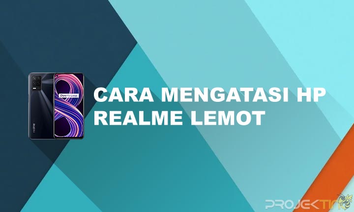 Cara Mengatasi Hp Lemot Realme. 5 Cara Mengatasi Hp Realme Lemot dan Penyebabnya