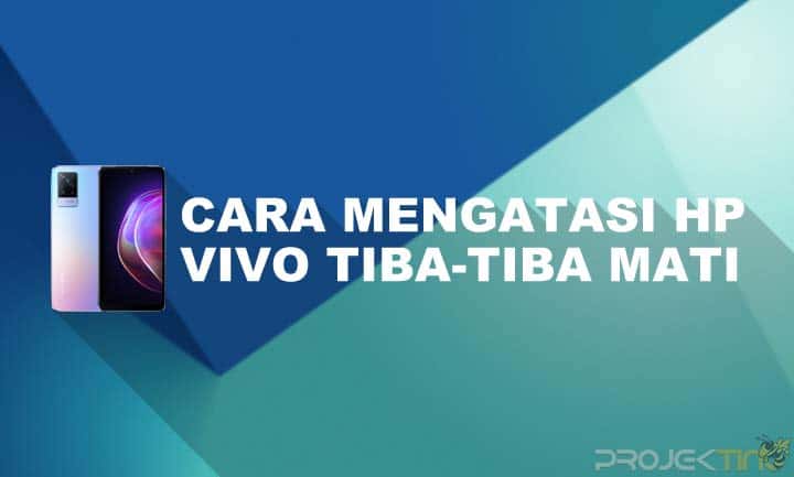 Hp Vivo Tiba Tiba Mati. 10 Penyebab dan Cara Mengatasi Hp Vivo Tiba-Tiba Mati