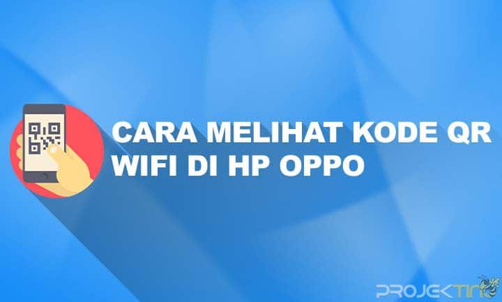 Cara Berbagi Sandi Wifi Oppo. 10 Cara Melihat Kode QR WiFi di HP OPPO Tanpa Aplikasi