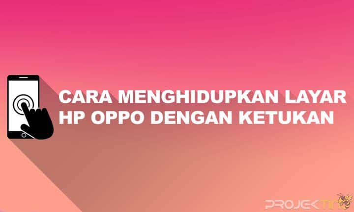 Cara Menghidupkan Layar Hp Oppo Dengan Ketukan. 7 Cara Menghidupkan Layar hp OPPO Dengan Ketukan