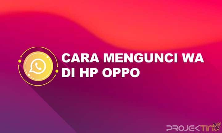 Cara Mengunci Aplikasi Wa Di Hp Oppo. 4 Cara Mengunci WA di hp OPPO Tanpa Menggunakan Aplikasi