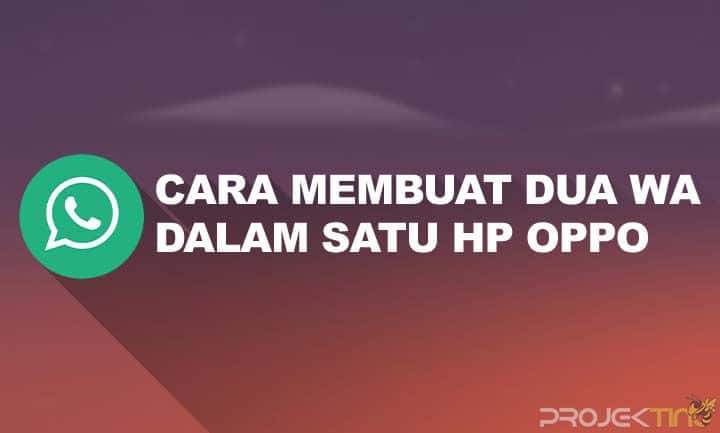 Cara Membuat Wa Ganda Di Hp Oppo. 7 Cara Membuat Dua WA Dalam Satu HP OPPO Tanpa Aplikasi