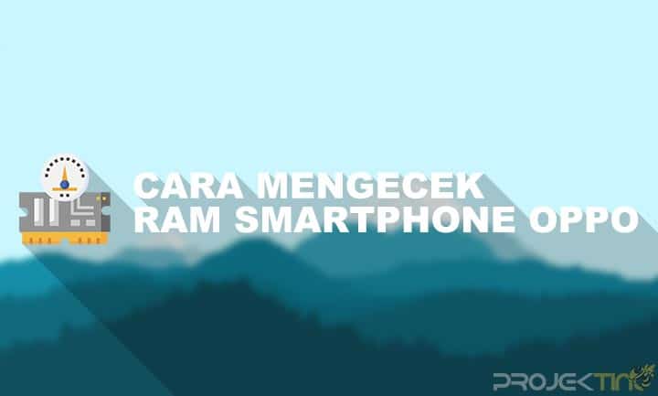 Cara Mengecek Ram Hp Oppo. 10 Cara Cek Ram Hp Oppo Untuk Melihat Total, Jenis dan Sisa Ram