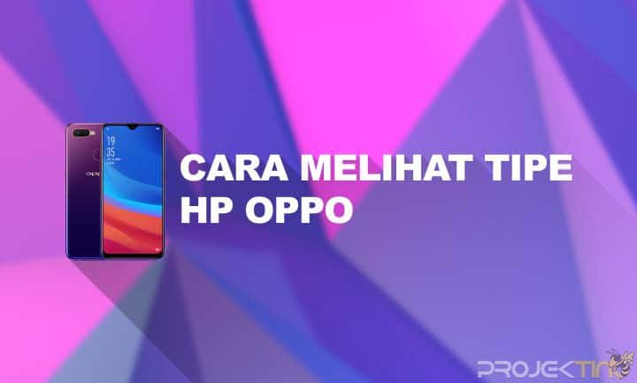 Cara Cek Tipe Hp Oppo Yang Terkunci. 4 Cara Melihat Tipe HP OPPO di Pengaturan & Terkunci