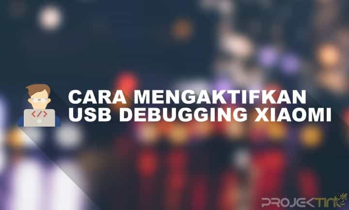 Cara Mengaktifkan Usb Debugging Di Xiaomi. 8 Cara Mengaktifkan USB Debugging Xiaomi