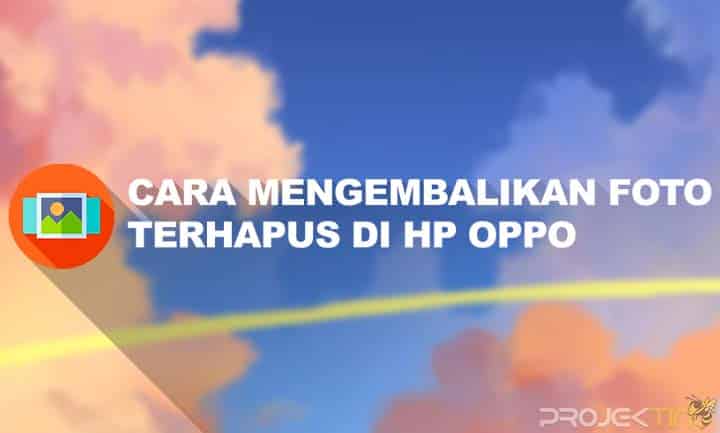 Cara Melihat Foto Yang Sudah Dihapus Di Hp Oppo. 3 Cara Mengembalikan Foto yang Terhapus Permanen di Hp OPPO