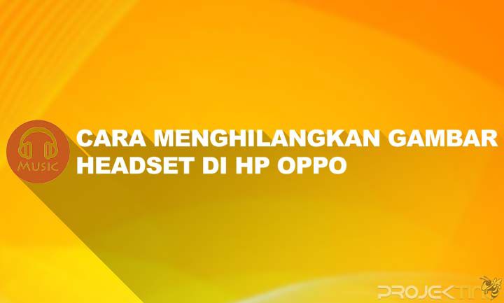 Cara Menghilangkan Tanda Headset Di Hp Oppo. 5 Cara Menghilangkan Gambar Headset di Hp OPPO Tanpa Aplikasi