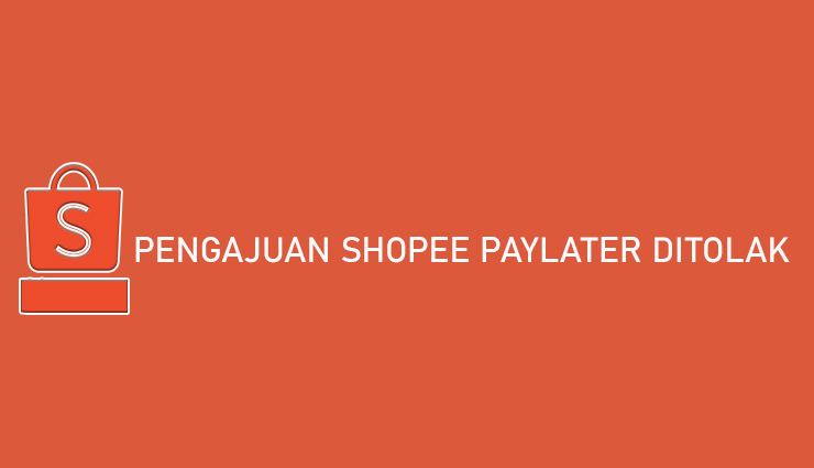 Kenapa Pengajuan Shopee Paylater Ditolak. √ 10 Penyebab Pengajuan Shopee PayLater Ditolak & Cara Mengatasi