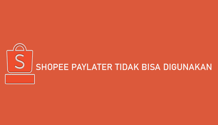 Shopee Paylater Tidak Bisa Digunakan. √ Shopee PayLater Tidak Bisa Digunakan : Penyebab & Cara Mengatasi