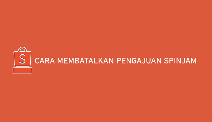 Cara Membatalkan Shopee Pinjam. 4 Cara Membatalkan Pengajuan SPinjam yang Sedang Diproses 2022